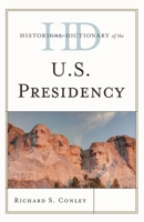 Historical Dictionary of the U.S. Presidency 1442257644 Book Cover