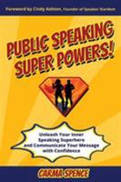 Public Speaking Super Powers: Unleash Your Inner Speaking Superhero and Communicate Your Message with Confidence 1640853324 Book Cover