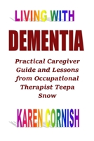 Living With Dementia: Practical Caregiver Guide and Lessons from Occupational Therapist Teepa Snow B09SP8JQKG Book Cover