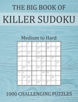 The Big Book of Killer Sudoku - Medium to Hard - 1000 Challenging Puzzles: Sums Sudoku Puzzle Book with Full Solutions - Sudoku Variant Paperback Game B0923WJ6DG Book Cover