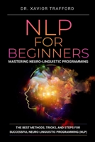 NLP for Beginners: Mastering Neuro-linguistic Programming: The Best Methods, Tricks, and Steps for Successful Neuro-linguistic Programming (NLP) 107058892X Book Cover