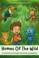 Homes Of the Wild: An adventure through the earths ecosystems B0FQCMWNKS Book Cover
