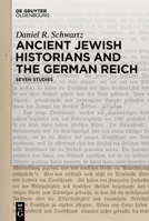 Ancient Jewish Historians and the German Reich: Seven Studies 3110764830 Book Cover