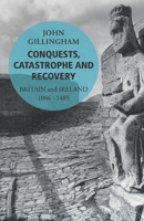 Conquests, Catastrophe and Recovery: Britain and Ireland 1066-1485 009956324X Book Cover