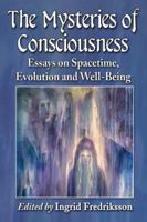 The Mysteries of Consciousness: Essays on Spacetime, Evolution and Well-Being 0786477687 Book Cover