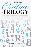 How to Outline a Trilogy: A Practical Guide for the Aspiring Writer 6199313453 Book Cover