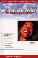 Ministering Freedom From Demonic Oppression: Proven Foundations for Deliverance Book One (Proven Foundations for Deliverance) 1585020303 Book Cover