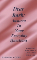 Dear Barb: Answers to Your Everyday Questions 1927710464 Book Cover