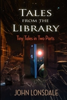 Tales from the Library: Tiny tales in two parts 1712954326 Book Cover