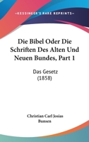 Die Bibel Oder Die Schriften Des Alten Und Neuen Bundes, Part 1: Das Gesetz (1858) 1167732510 Book Cover