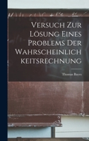 Versuch Zur L�sung Eines Problems Der Wahrscheinlichkeitsrechnung 1016963130 Book Cover