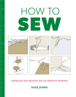 How to Sew: Techniques and Projects for the Complete Beginner 1861089112 Book Cover