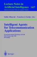 Intelligent Agents for Telecommunications Applications: Second International Workshop, IATA'98, Paris, France, July 4-7, 1998: Proceedings (Lecture Notes in Computer Science) 3540647201 Book Cover