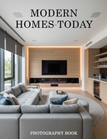 Modern Homes Today Photography Book: A Visual Journey Through Contemporary Architecture And Living Spaces B0GLF56KWB Book Cover