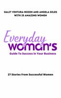 Everyday Woman's Guide To Success in Your Business: 27 Stories From Successful Women 1737500574 Book Cover