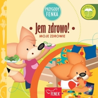 Jem zdrowo: Moje zdrowie (Przygody Fenka) (Polish Edition) 8367853210 Book Cover