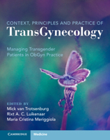 Context, Principles and Practice of TransGynecology: Managing Transgender Patients in ObGyn Practice 1108842313 Book Cover