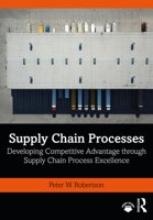 Supply Chain Processes: Developing Competitive Advantage Through Supply Chain Process Excellence 0367540088 Book Cover
