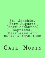 St. Joachim, Fort Auguste (Fort Edmonton) 1858-1890 1532929439 Book Cover