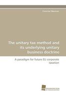 The Unitary Tax Method and Its Underlying Unitary Business Doctrine 3838100085 Book Cover