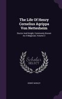 The Life of Henry Cornelius Agrippa von Nettesheim; Volume II 1016928181 Book Cover