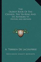 The Oldest Book Of The Chinese, The Yh-King And Its Authors V1: History And Method 1432655671 Book Cover