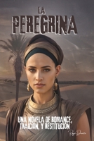 LA PEREGRINA, UNA NOVELA DE ROMANCE, TRAICIÓN Y RESTITUCIÓN: UNA HISTORIA DE RESILIENCIA, PROPOSITO Y DETERMINACION QUE CAMBIARÁ TU VIDA (Spanish Edition) B0DTDXLDY5 Book Cover