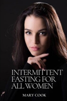 Intermittent Fasting for All Women: A Complete Guide for healthy living, the intermittent lifestyle for weight loss, Burn Fat and the Process of Autophagy B085RT8GLV Book Cover