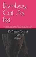 Bombay Cat As Pet: The Ultimate And Complete Guide On All You Need To Know About Bombay Cat, Care, Housing, B095MQ371T Book Cover