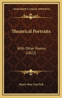 Theatrical Portraits: With Other Poems 1247550338 Book Cover