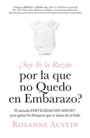 ¿Soy Yo la Razón por la que no Quedo en Embarazo?: El método Fertilidad Sin Miedo™ para eliminar las barreras entre tú y tu bebé B0FTFT2MQW Book Cover