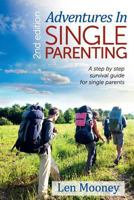 Adventures in Single Parenting 2nd Edition: A Step by Step Guide for Single Parents 1492309273 Book Cover