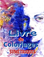 LIVRE DE COLORIAGES SYMÉTRIQUES: Livre à Colorier /Cahier d'activités Coloriages 43 Dessins sûr 88 Pages/Idée de Cadeau. B08PXD23S7 Book Cover