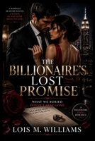 The Billionaire's Lost Promise: What We Buried Doesn't Stay Gone B0H9Z4NZSV Book Cover