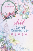 Shit I Can't Remember *****: An Organizer for All Your Passwords and Shit 167238057X Book Cover
