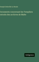 Documents concernant les Templiers extraits des archives de Malte (French Edition) 3388794022 Book Cover