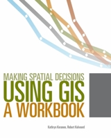 Making Spatial Decisions Using GIS: A Workbook 1589482808 Book Cover