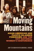 Moving Mountains: Asian American and Pacific Islander Feminisms and the 1977 National Women's Conference 029575429X Book Cover