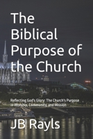The Biblical Purpose of the Church: Reflecting God's Glory: The Church's Purpose in Worship, Community, and Mission (Biblical Living) B0FH72CCXT Book Cover