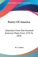 Poetry of America: Selections From One Hundred American Poets From 1776 to 1876 1021642460 Book Cover