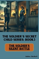 The Soldier's Silent Battle (Book3): A Military Romance Novel of PTSD, Fatherhood, and the Bakery That Built a Family B0FGJRHJ5K Book Cover