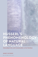 Husserl's Phenomenology of Natural Language: Intersubjectivity and Communality in the Nachlass 135023091X Book Cover