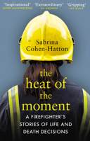 The Heat of the Moment: Life and Death Decision-Making From a Firefighter 1784163880 Book Cover