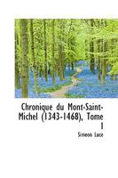 Chronique du Mont-Saint-Michel 1343-1468, Tome I 1018267840 Book Cover
