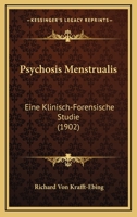Psychosis Menstrualis: Eine Klinisch-Forensische Studie (1902) 1167470915 Book Cover