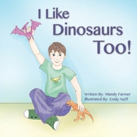I Like Dinosaurs Too! 0578525259 Book Cover
