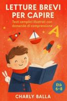 Letture brevi per capire: Testi semplici illustrati con domande di comprensione — Età 6–8 (Italian Edition) B0G5GB2ZS2 Book Cover