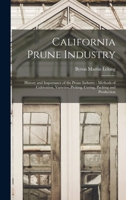 California prune industry. History and importance of the prune industry, methods of cultivation, varieties, picking, curing, packing, and production B0BQW3Z84N Book Cover
