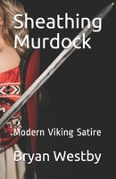 Sheathing Murdock: Modern Viking Satire B08FP1674W Book Cover