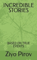 INCREDIBLE STORIES: BASED ON TRUE EVENTS B0BF31V5DB Book Cover